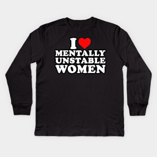 I Love Mentally Unstable Women Kids Long Sleeve T-Shirt